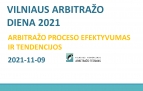 VILNIAUS ARBITRAŽO DIENOJE 2021 aptartas Arbitražo proceso efektyvumas ir tendencijos